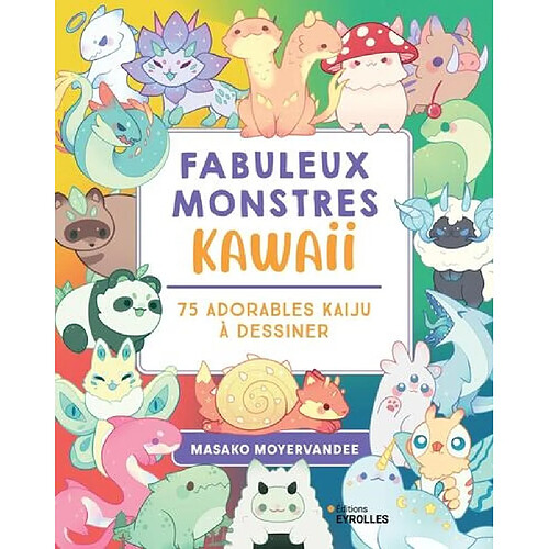 Fabuleux monstres kawaii : 75 adorables kaiju à dessiner