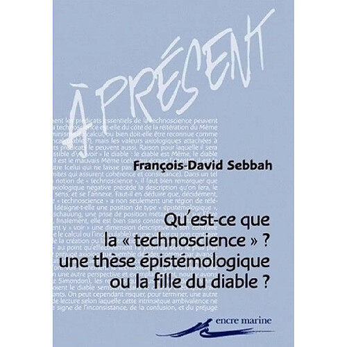 Qu'est-ce que la technoscience ? : une thèse épistémologique ou la fille du diable ? : enquête sur les usages de la notion de technoscience dans l'espace de la pensée française contemporaine · Occasion