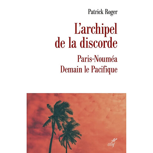 L'archipel de la discorde : Paris-Nouméa : demain le Pacifique