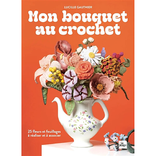 Mon bouquet au crochet : 25 fleurs à réaliser et à associer