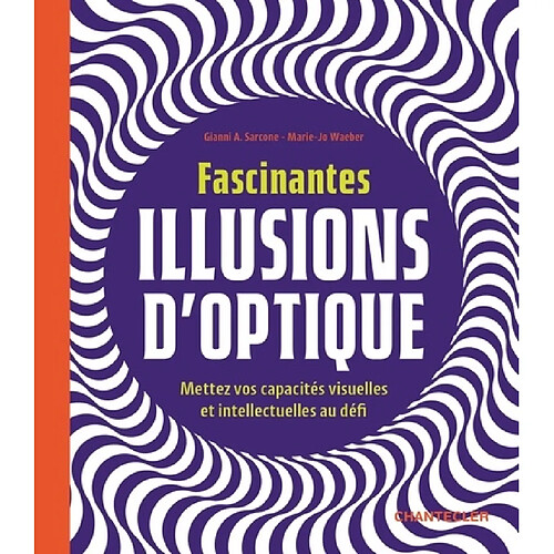 Fascinantes illusions d'optique : mettez vos capacités visuelles et intellectuelles au défi