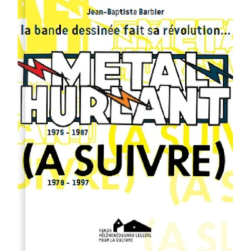 Métal hurlant, (A suivre) : 1975-1997, la bande dessinée fait sa révolution... : exposition, Landerneau, Couvent des Capucins, du 15 décembre 2013 au 11 mai 2014 · Occasion