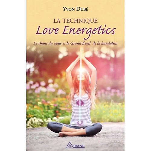 La technique Love energetic : le chant du coeur et le grand éveil de la Kundalini · Occasion
