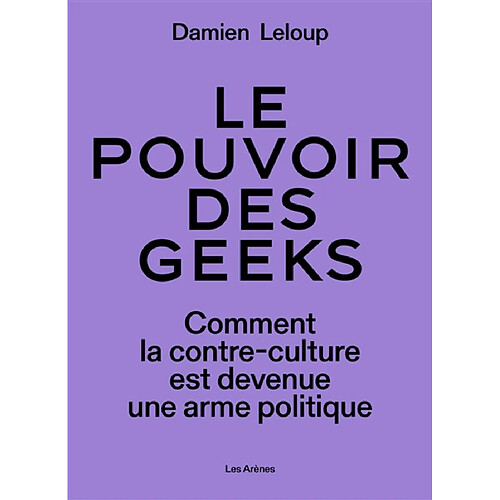 Le pouvoir des geeks : comment la contre-culture est devenue une arme politique