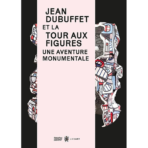 Jean Dubuffet et la Tour aux figures : une aventure monumentale