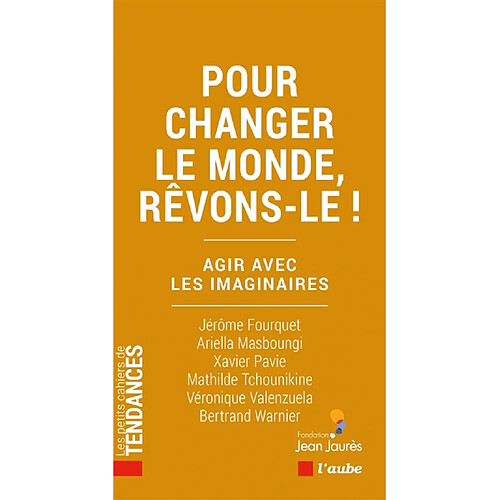 Pour changer le monde, rêvons-le ! : agir avec les imaginaires