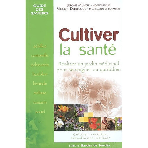 Cultiver la santé : réaliser un jardin médicinal pour se soigner au quotidien · Occasion