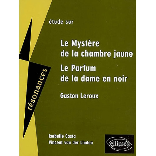 Etude sur Gaston Leroux, Le mystère de la chambre jaune et Le parfum de la dame en noir · Occasion