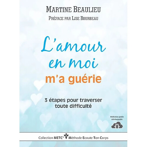 L'amour en moi m'a guérie : 3 étapes pour traverser toute difficulté · Occasion