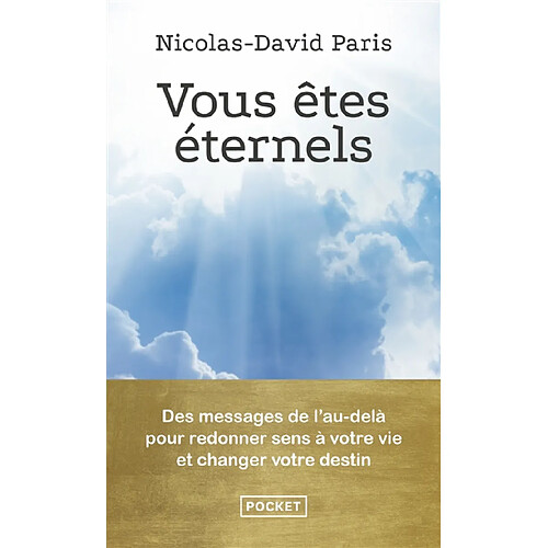 Vous êtes éternels : des messages de l'au-delà pour redonner sens à votre vie et changer votre destin