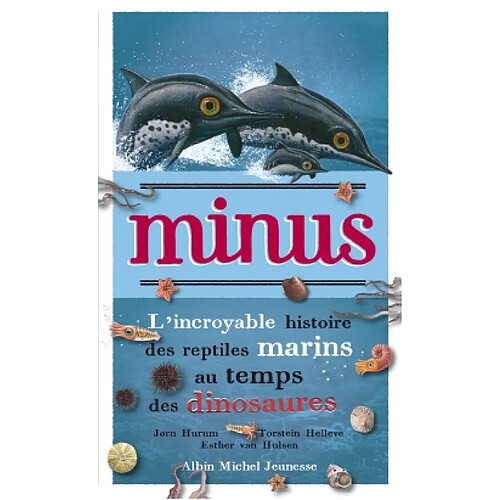 Minus : l'incroyable histoire des reptiles marins au temps des dinosaures · Occasion