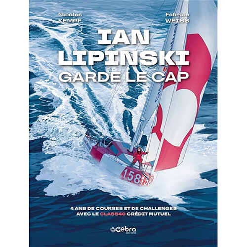 Ian Lipinski garde le cap : 4 ans de courses et de chalenges avec le Class40 Crédit Mutuel · Occasion