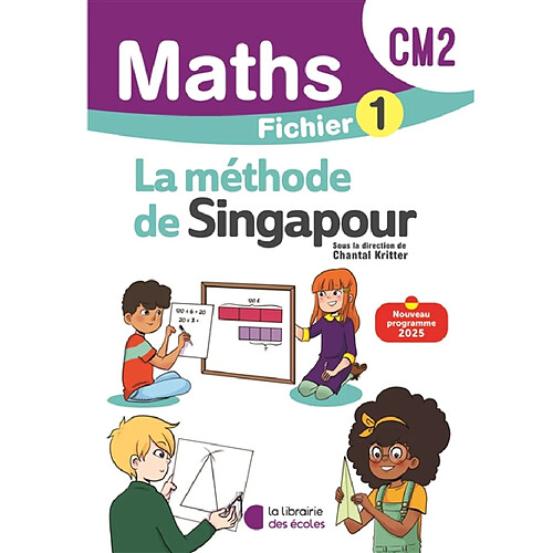 Maths, la méthode de Singapour, CM2 : fichier 1 : nouveau programme 2025
