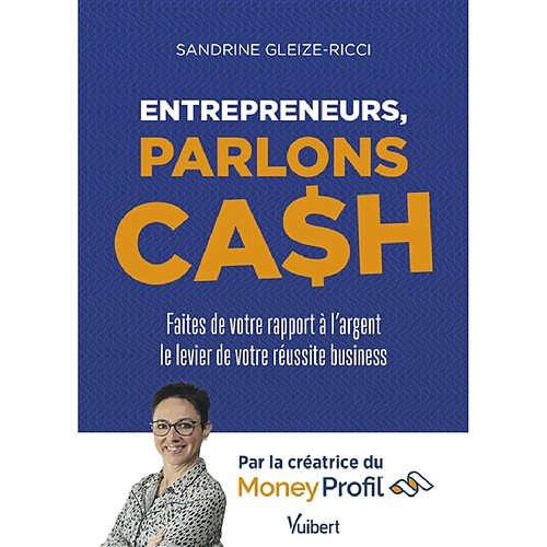 Entrepreneurs, parlons cash : faites de votre rapport à l'argent le levier de votre réussite business