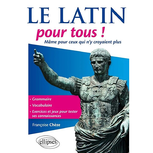Le latin pour tous ! : même pour ceux qui n'y croyaient plus : grammaire, vocabulaire, exercices et jeux pour tester ses connaissances · Occasion