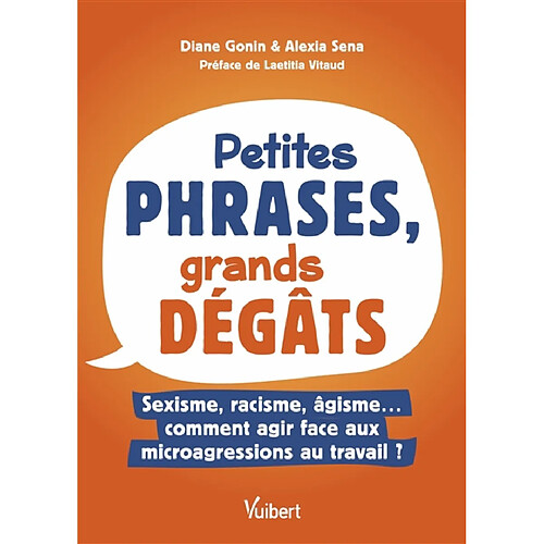 Petites phrases, grands dégâts : sexisme, racisme, âgisme... : comment agir face aux microagressions au travail ?