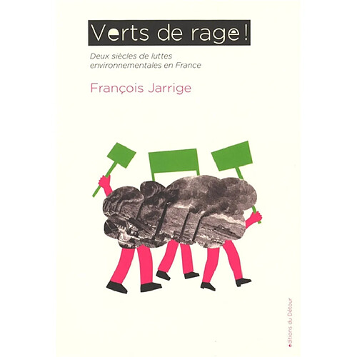 Verts de rage ! : deux siècles de luttes environnementales en France