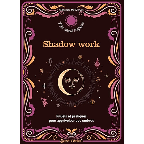 Shadow work : rituels et pratiques pour apprivoiser vos ombres