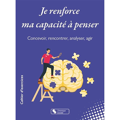 Je renforce ma capacité à penser : concevoir, rencontrer, analyser, agir