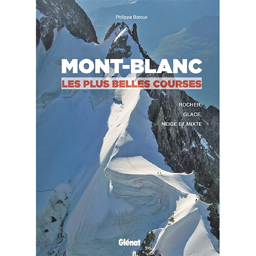 Mont-Blanc, les plus belles courses : rocher, glace, neige et mixte