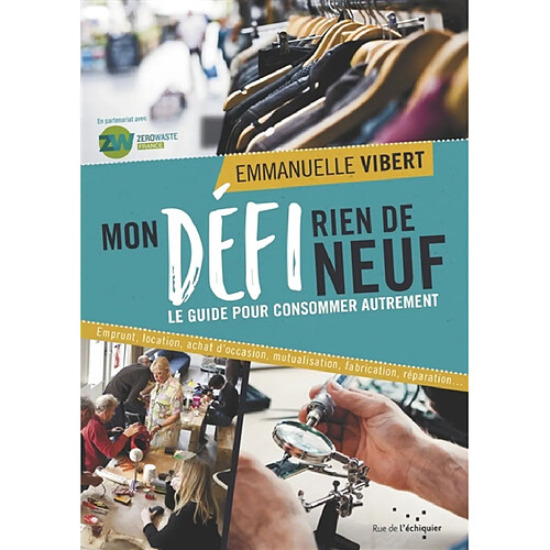Mon défi rien de neuf : le guide pour consommer autrement : emprunt, location, achat d'occasion, mutualisation, fabrication, réparation... · Occasion