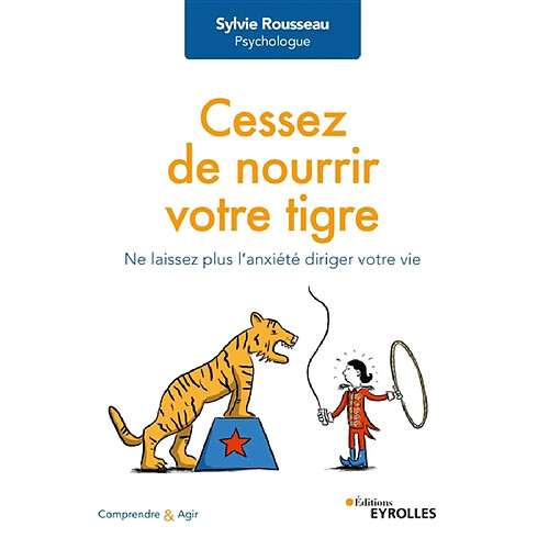 Cessez de nourrir votre tigre : ne laissez plus l'anxiété diriger votre vie · Occasion