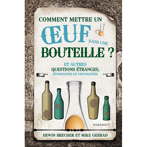 Comment mettre un oeuf dans une bouteille : et autres questions étranges, étonnantes et fascinantes · Occasion