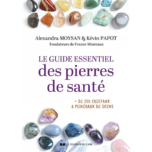 Le guide essentiel des pierres de santé : + de 250 cristaux & minéraux de soins