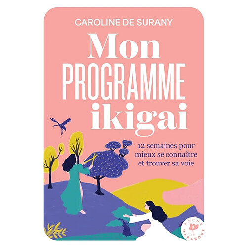 Mon programme ikigai : 12 semaines pour mieux se connaître et trouver sa voie