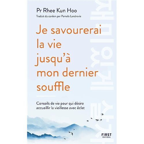 Je savourerai la vie jusqu'à mon dernier souffle : conseils de vie pour qui désire accueillir la vieillesse avec éclat