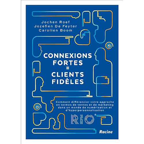 Connexions fortes = clients fidèles : comment différencier votre approche en termes de ventes et de marketing dans un monde de numérisation et d'hyperpersonnalisation · Occasion