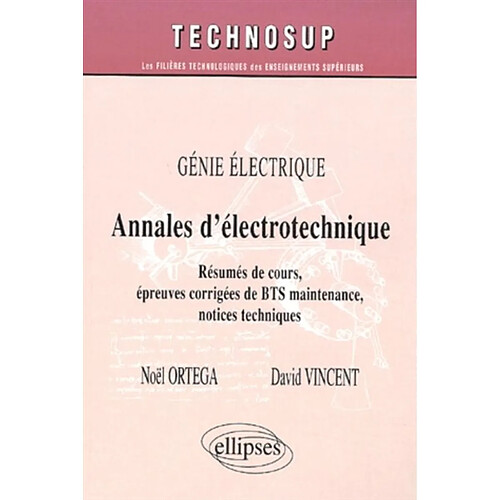 Annales d'électrotechnique : génie électrique : résumés de cours, épreuves corrigées de BTS maintenance, notices techniques · Occasion