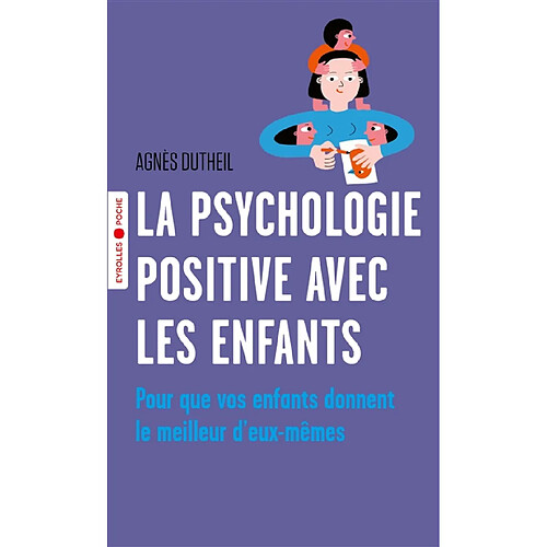 La psychologie positive avec les enfants : pour que vos enfants donnent le meilleur d'eux-mêmes · Occasion