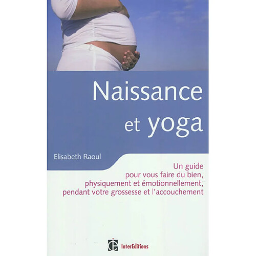 Naissance et yoga : un guide pour vous faire du bien, physiquement et émotionnellement, pendant votre grossesse et l'accouchement · Occasion
