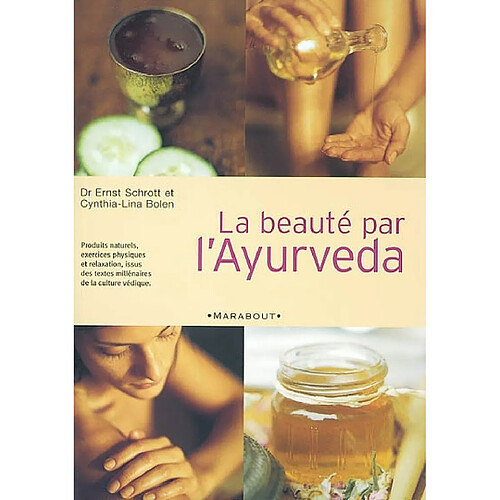 La beauté par l'Ayurveda : produits naturels, exercices physiques et relaxation, issus des textes millénaires de la culture védique · Occasion