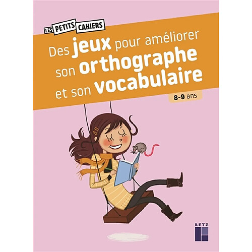 Des jeux pour améliorer son orthographe et son vocabulaire : 8-9 ans
