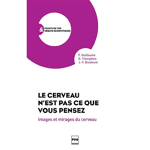 Le cerveau n'est pas ce que vous pensez : images et mirages du cerveau · Occasion