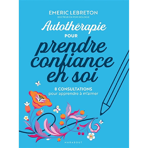 Autothérapie pour reprendre confiance en soi : 8 consultations pour apprendre à m'aimer