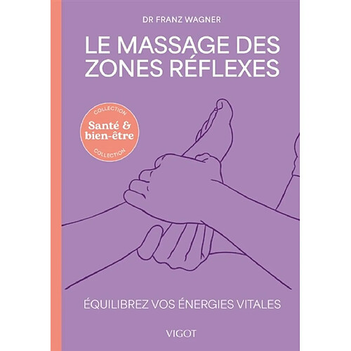Le massage des zones réflexes : équilibrez vos énergies vitales