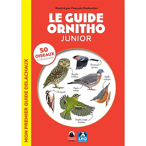 Le guide ornitho junior : 50 oiseaux à découvrir : mon premier guide Delachaux