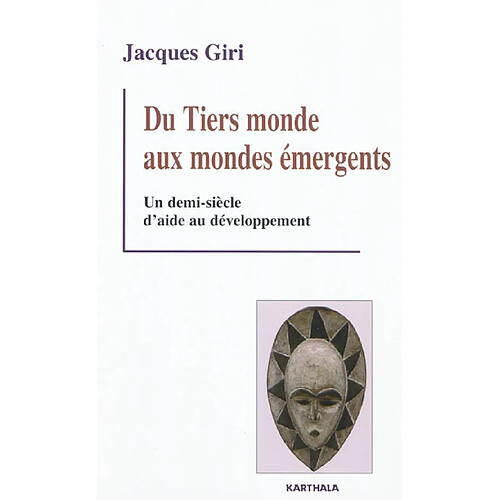 Du tiers-monde aux mondes émergents : un demi-siècle d'aide au développement · Occasion