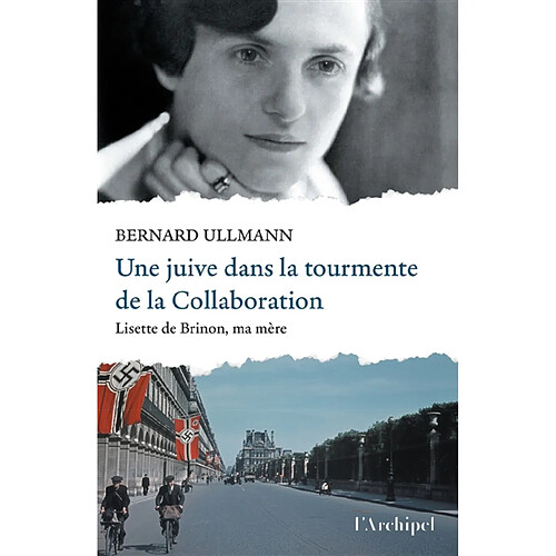 Une Juive dans la tourmente de la Collaboration : Lisette de Brinon, ma mère