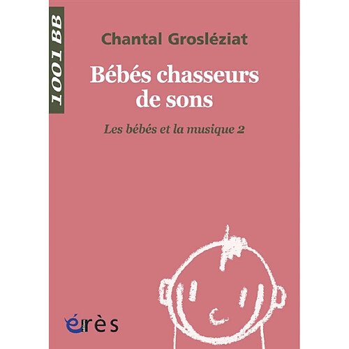 Les bébés et la musique. Vol. 2. Bébés chasseurs de sons · Occasion