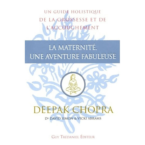 La maternité, une aventure fabuleuse : un guide holistique de la grossesse et de l'accouchement · Occasion