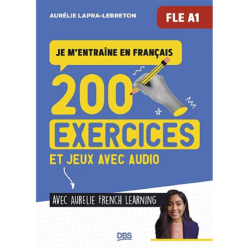 200 exercices et jeux avec audio : je m'entraîne en français avec Aurélie French learning : FLE A1
