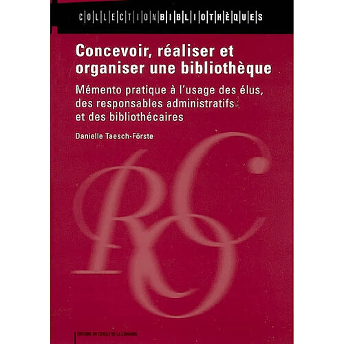 Concevoir, réaliser et organiser une bibliothèque : mémento pratique à l'usage des élus, des responsables administratifs et des bibliothécaires · Occasion