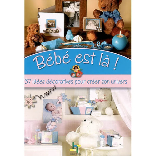 Bébé est là ! : 37 idées décoratives pour créer son univers · Occasion