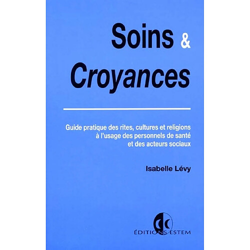 Soins et croyances : guide pratique des rites, cultures et religions à l'usage des personnels de santé et des acteurs sociaux · Occasion