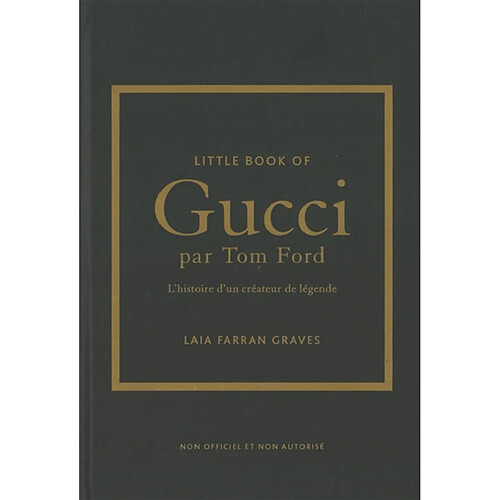 Little book of Gucci par Tom Ford : l'histoire d'un créateur de légende : non officiel et non autorisé
