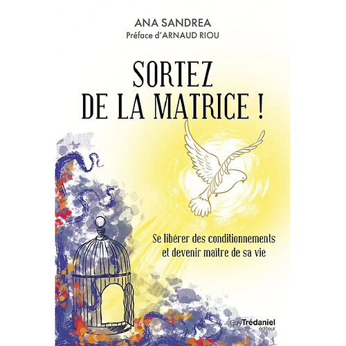 Sortez de la matrice ! : se libérer des conditionnements et devenir maître de sa vie